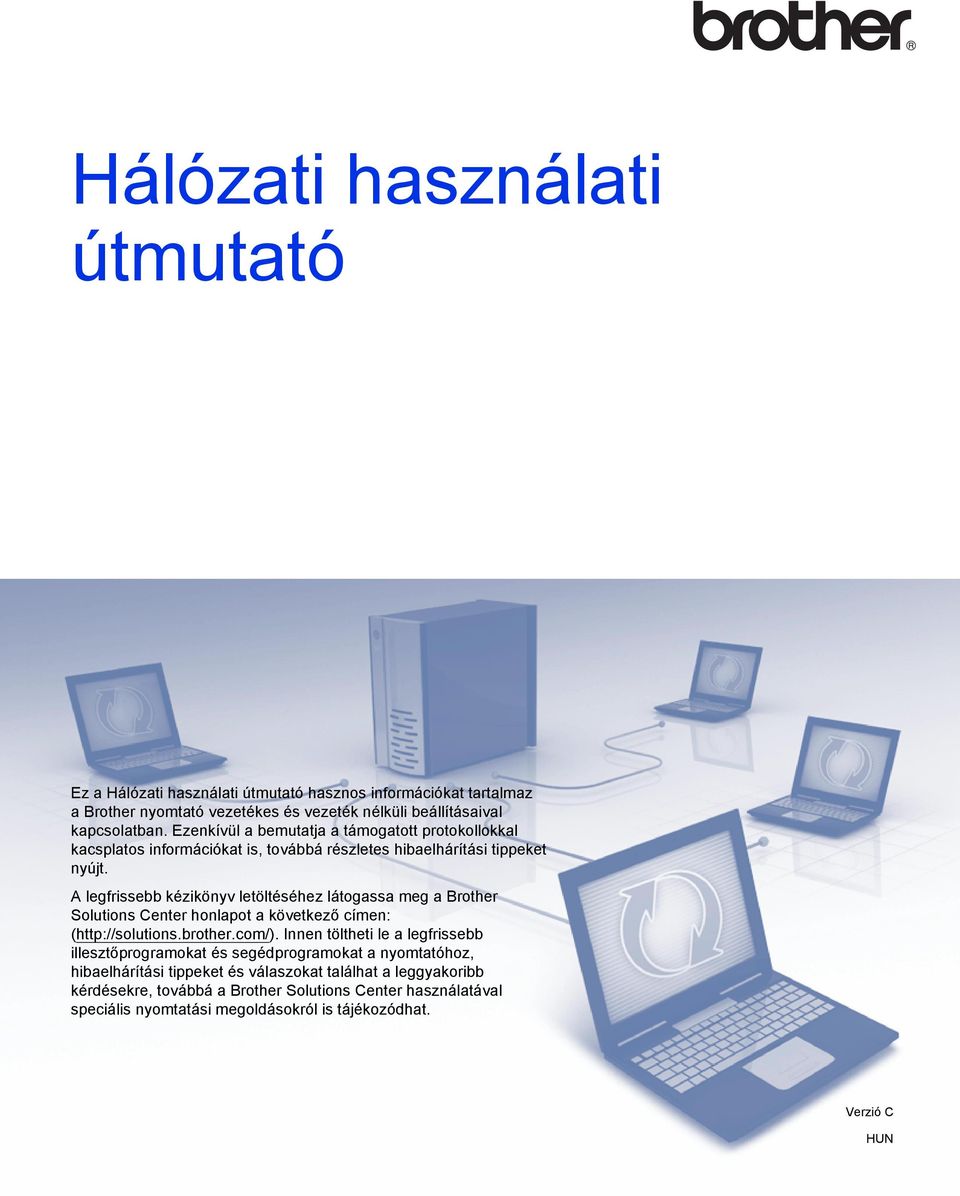 A legfrissebb kézikönyv letöltéséhez látogassa meg a rother Solutions enter honlapot a következő címen: (http://solutions.brother.com/).