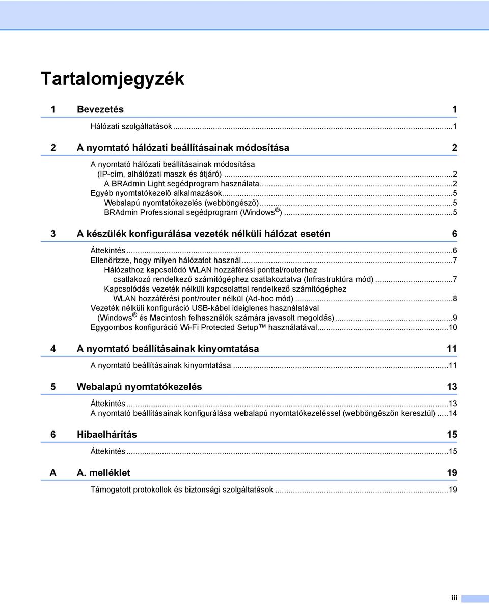 ..5 3 A készülék konfigurálása vezeték nélküli hálózat esetén 6 Áttekintés...6 Ellenőrizze, hogy milyen hálózatot használ.