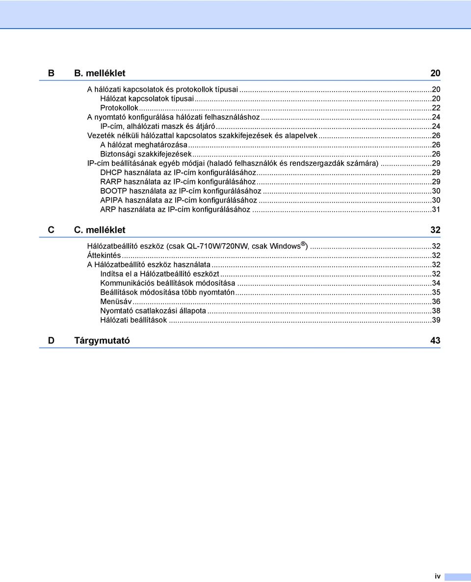 ..26 IP-cím beállításának egyéb módjai (haladó felhasználók és rendszergazdák számára)...29 DHP használata az IP-cím konfigurálásához...29 RARP használata az IP-cím konfigurálásához.