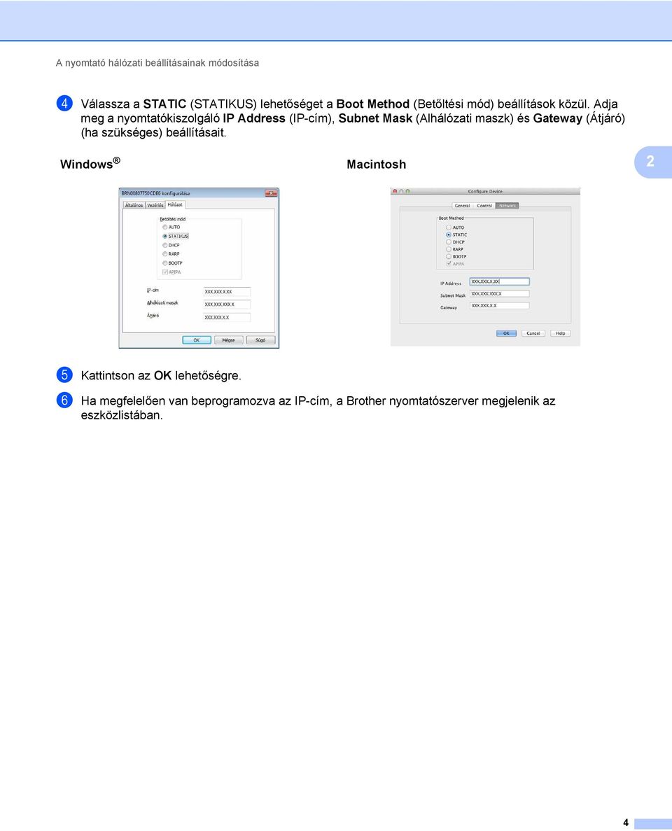 Adja meg a nyomtatókiszolgáló IP Address (IP-cím), Subnet Mask (Alhálózati maszk) és Gateway (Átjáró)