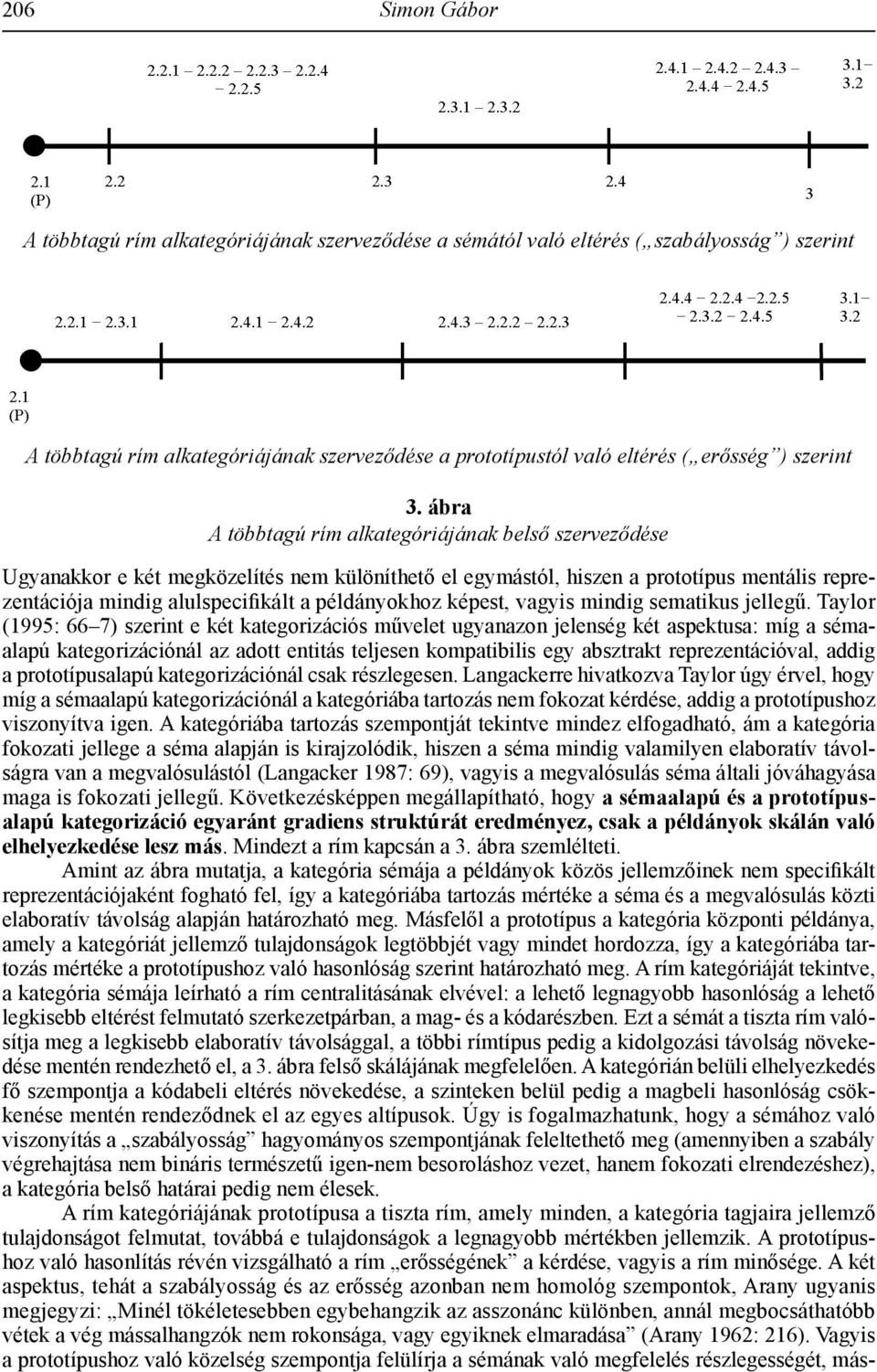 ábra A többtagú rím alkategóriájának belső szerveződése Ugyanakkor e két megközelítés nem különíthető el egymástól, hiszen a prototípus mentális reprezentációja mindig alulspecifikált a példányokhoz