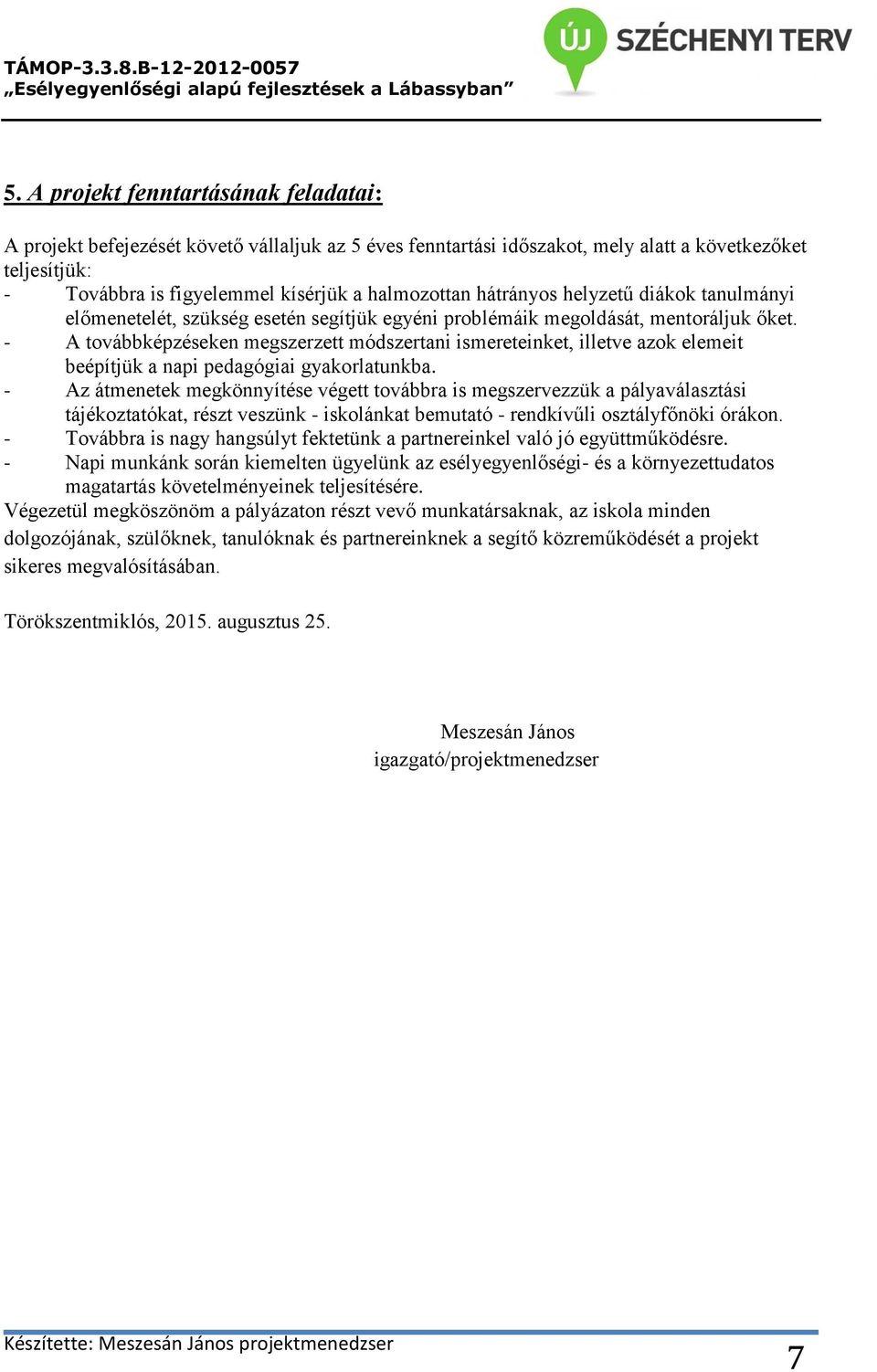 - A továbbképzéseken megszerzett módszertani ismereteinket, illetve azok elemeit beépítjük a napi pedagógiai gyakorlatunkba.