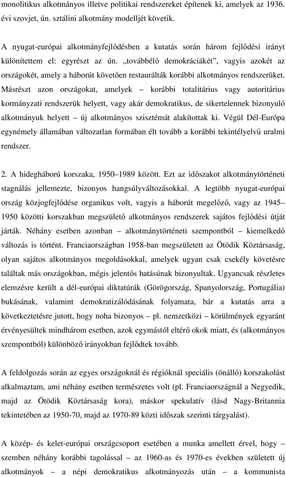 továbbélő demokráciákét, vagyis azokét az országokét, amely a háborút követően restaurálták korábbi alkotmányos rendszerüket.