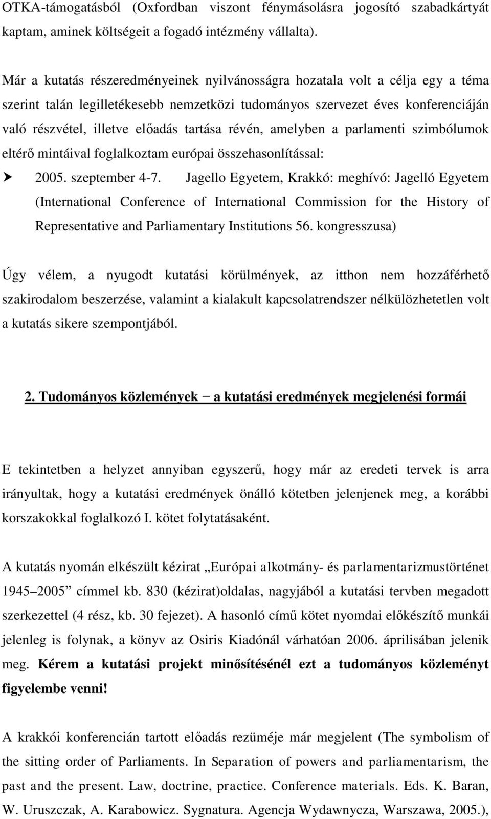 tartása révén, amelyben a parlamenti szimbólumok eltérő mintáival foglalkoztam európai összehasonlítással: 2005. szeptember 4-7.