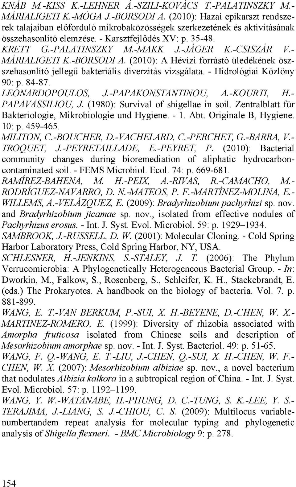 -JÁGER K.-CSISZÁR V.- MÁRIALIGETI K.-BORSODI A. (2010): A Hévízi forrástó üledékének öszszehasonlító jellegű bakteriális diverzitás vizsgálata. - Hidrológiai Közlöny 90: p. 84-87. LEONARDOPOULOS, J.