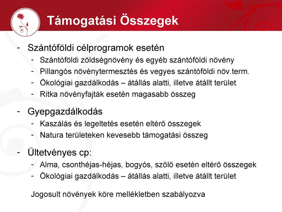 - Ökológiai gazdálkodás átállás alatti, illetve átállt terület - Ritka növényfajták esetén magasabb összeg - Gyepgazdálkodás - Kaszálás és