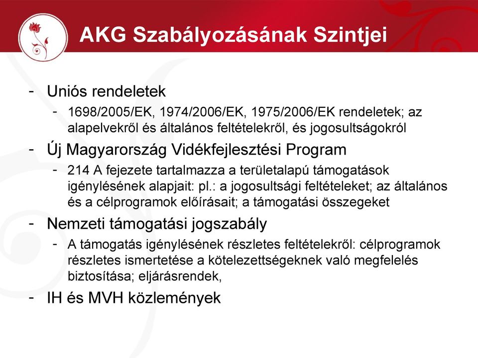 : a jogosultsági feltételeket; az általános és a célprogramok előírásait; a támogatási összegeket - Nemzeti támogatási jogszabály - A támogatás