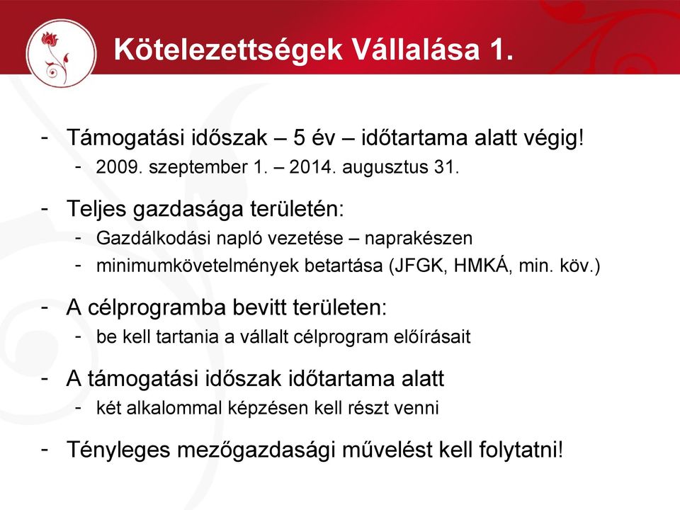 - Teljes gazdasága területén: - Gazdálkodási napló vezetése naprakészen - minimumkövetelmények betartása (JFGK, HMKÁ,