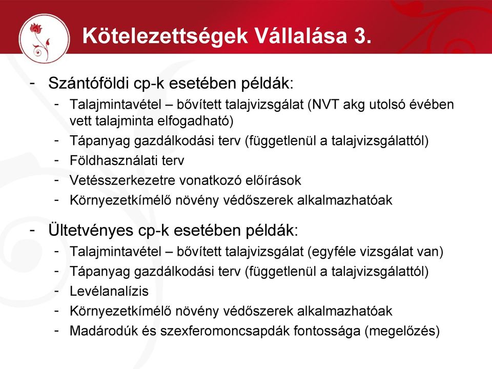 terv (függetlenül a talajvizsgálattól) - Földhasználati terv - Vetésszerkezetre vonatkozó előírások - Környezetkímélő növény védőszerek alkalmazhatóak -