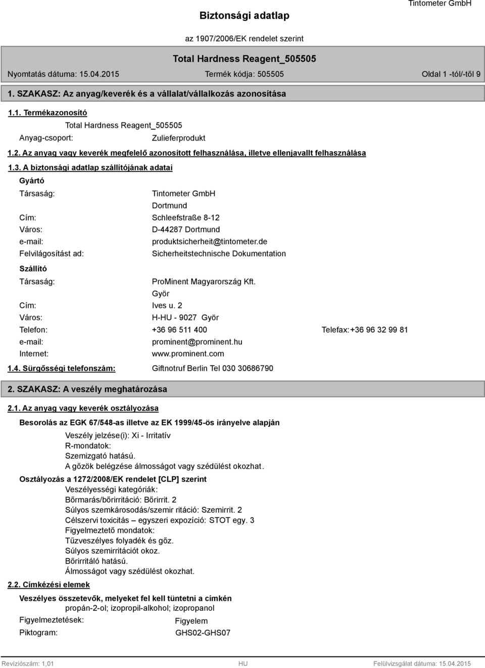 . A biztonsági adatlap szállítójának adatai Gyártó Társaság: Cím: Város: e-mail: Felvilágosítást ad: Dortmund Schleefstraße 8-12 D-44287 Dortmund produktsicherheit@tintometer.