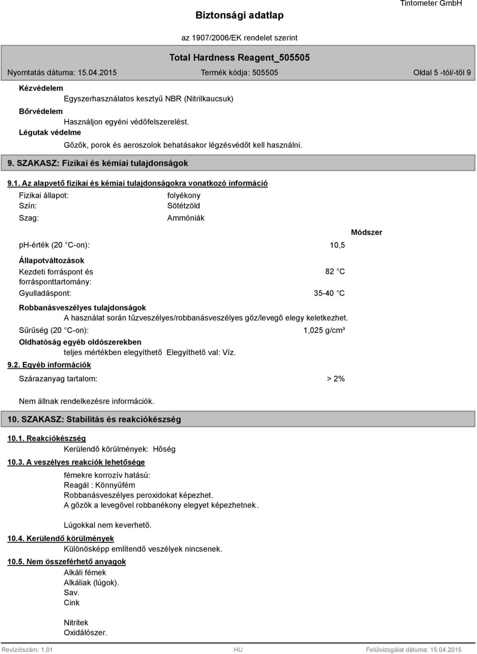 Az alapvető fizikai és kémiai tulajdonságokra vonatkozó információ Fizikai állapot: Szín: Szag: folyékony Sötétzöld Ammóniák ph-érték (20 C-on): 10,5 Módszer Állapotváltozások Kezdeti forráspont és