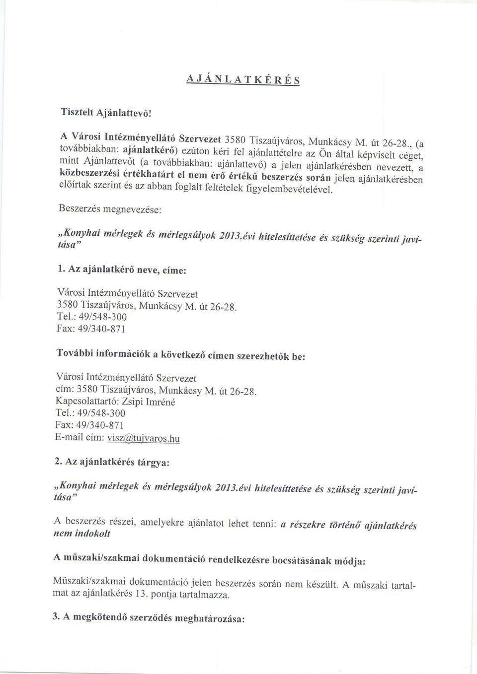 szerint ds az abban foglalt feltdtelek figyelembev6teldvel. Beszerzds megnevezdse:,,konyhai mirlegek is mdrlegsrt$ok 20I3.evi hitelesfttetdse 6s sziiksig szerinti jsvittisan l.