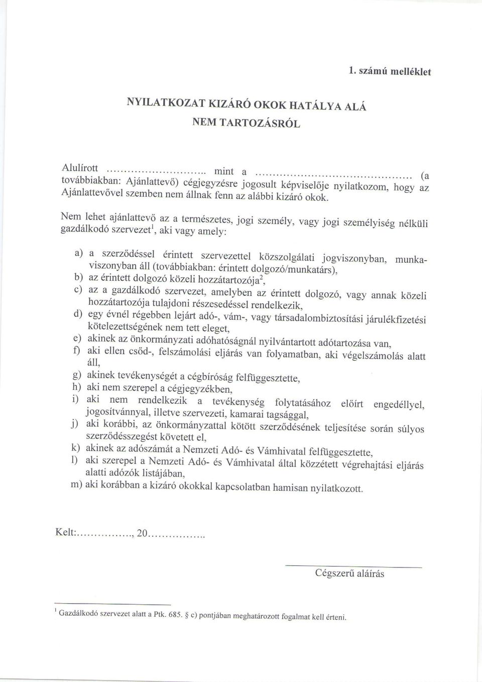 nyilatkozom, hogy (a az Nem lehet ajdnlattevl M a tem6sze-tes, jogi szemdry, vagy jogi szemdlyisdg gazd6lkod6 ndlkiili szer:vezett, aki vagy amely: a) b) c) d) e) r) o) h) i) i) k) D m) a