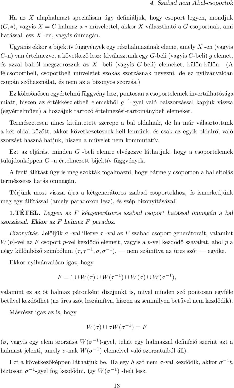 Ugyanis ekkor a bijektív függvények egy részhalmazának eleme, amely X -en (vagyis C-n) van értelmezve, a következő lesz: kiválasztunk egy G-beli (vagyis C-beli) g elemet, és azzal balról megszorozzuk