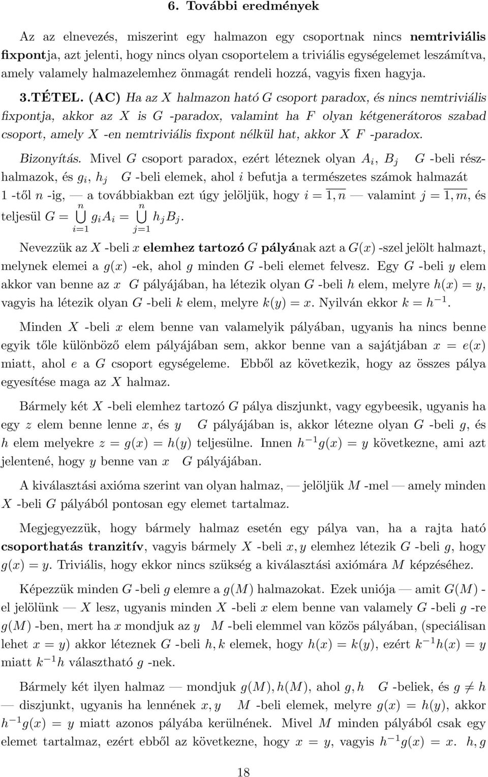 (AC) Ha az X halmazon ható G csoport paradox, és nincs nemtriviális fixpontja, akkor az X is G -paradox, valamint ha F olyan kétgenerátoros szabad csoport, amely X -en nemtriviális fixpont nélkül