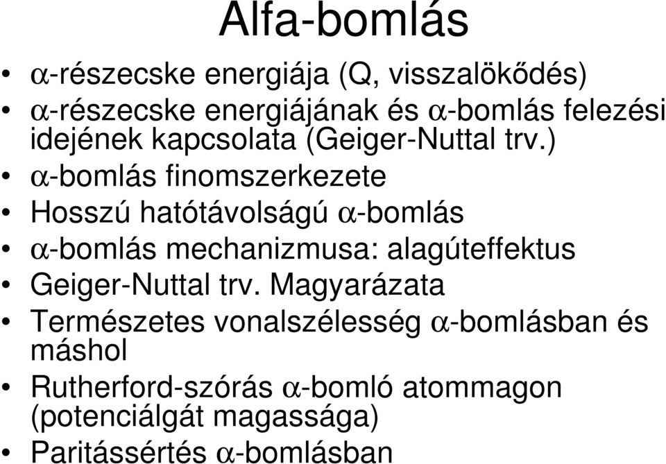 ) α-bomlás finomszerkezete Hosszú hatótávolságú α-bomlás α-bomlás mechanizmusa: alagúteffektus