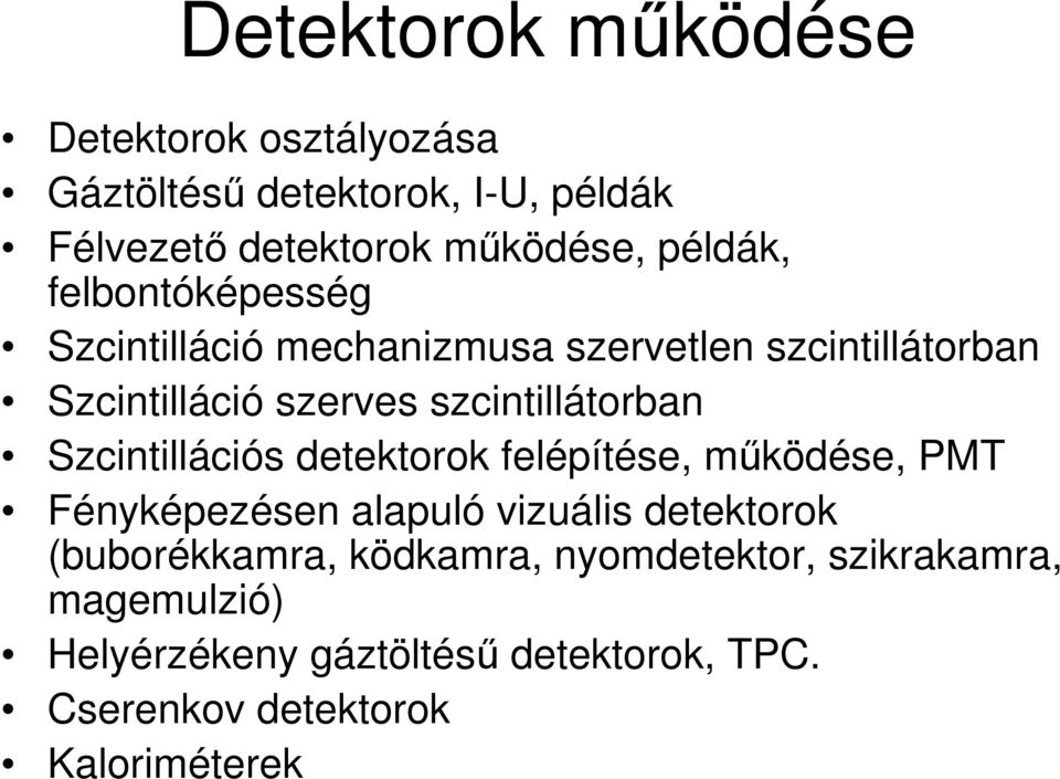 szcintillátorban Szcintillációs detektorok felépítése, működése, PMT Fényképezésen alapuló vizuális detektorok