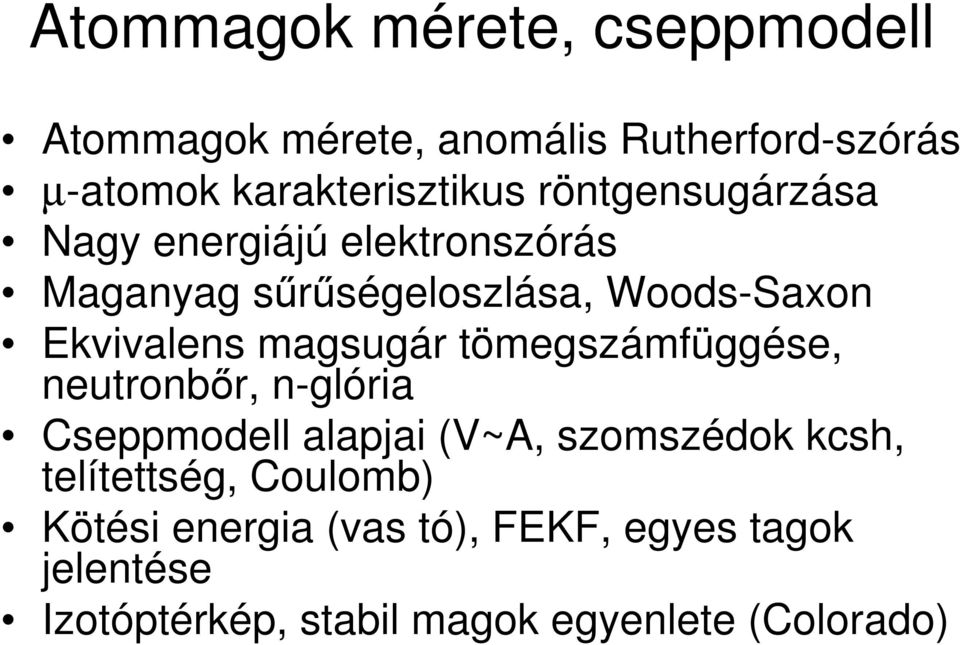 magsugár tömegszámfüggése, neutronbőr, n-glória Cseppmodell alapjai (V~A, szomszédok kcsh,