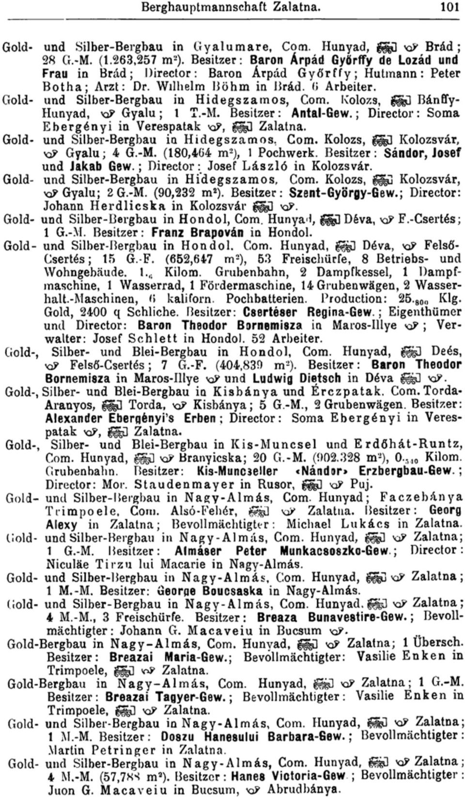 Kolozs, gg^d Bánffy- Hunyad, K& Gyalu; 1 T.-M. Besitzer: Antal-Gew.; Director: Soma Ebergényi in Verespatak K&, ^G Zalatna. Gold- und Silber-Bergbau in Hidegszamos. Com.