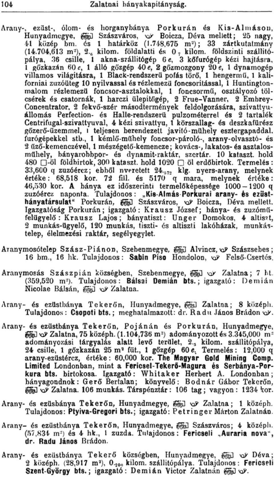 földszinti szállitópálya, 36 csille, 1 akna-szállitógép 6 e, 3 kőfurógép kézi hajtásra, 1 gőzkazán 60 e, 1 álló gőzgép 40 e, 2 gőzmozgony 20 e, 1 dynamogép villamos világításra, 1 Black-rendszerü