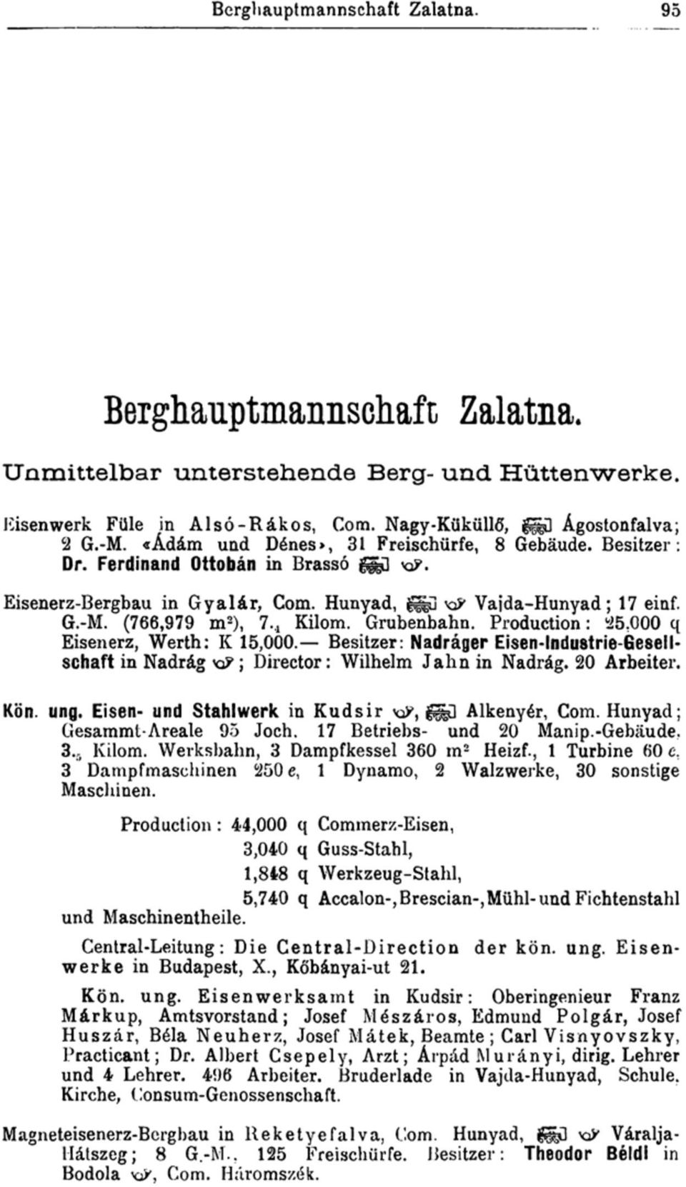 Grubenbahn. Production: 25,000 q Eisenerz, Werth: K 15,000. Besitzer: Nadráger Eisen-Industrie-Gesellschaft in Nadrág ; Director: Wilhelm Jahn in Nadrág. 20 Arbeiter. Kön. ung.