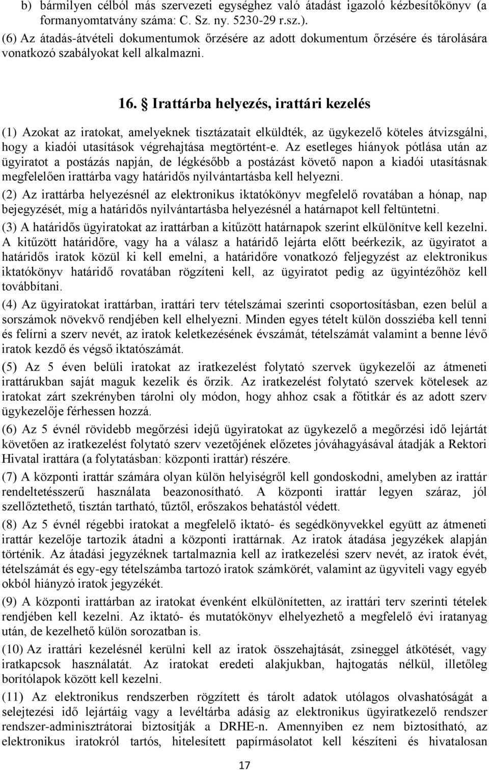 Az esetleges hiányok pótlása után az ügyiratot a postázás napján, de légkésőbb a postázást követő napon a kiadói utasításnak megfelelően irattárba vagy határidős nyilvántartásba kell helyezni.