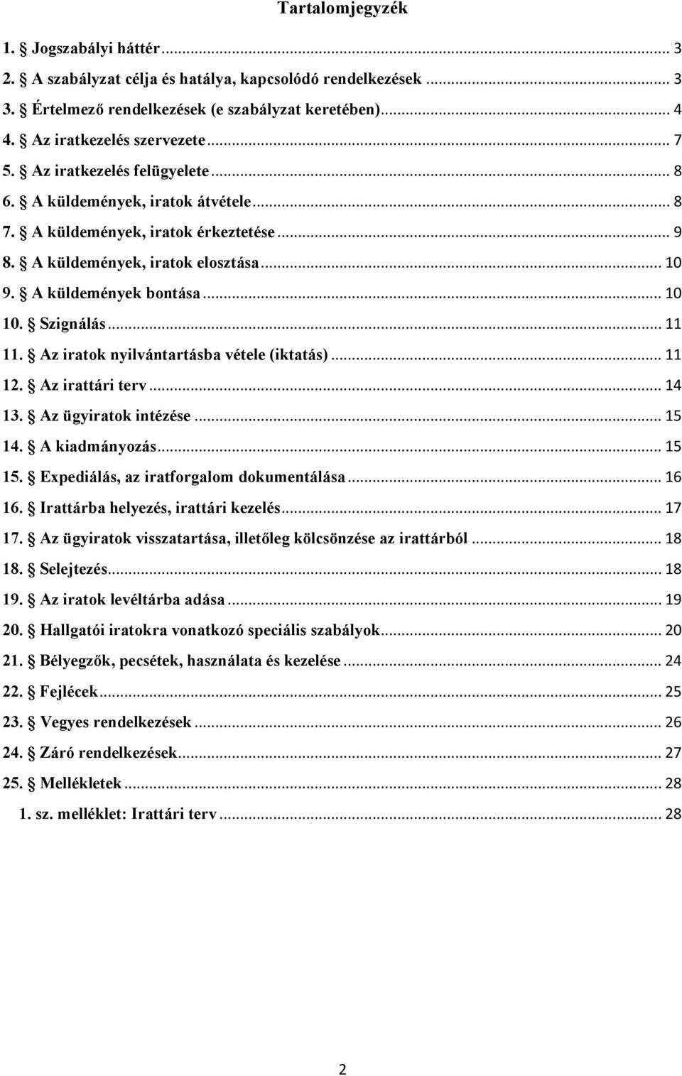 .. 11 11. Az iratok nyilvántartásba vétele (iktatás)... 11 12. Az irattári terv... 14 13. Az ügyiratok intézése... 15 14. A kiadmányozás... 15 15. Expediálás, az iratforgalom dokumentálása... 16 16.