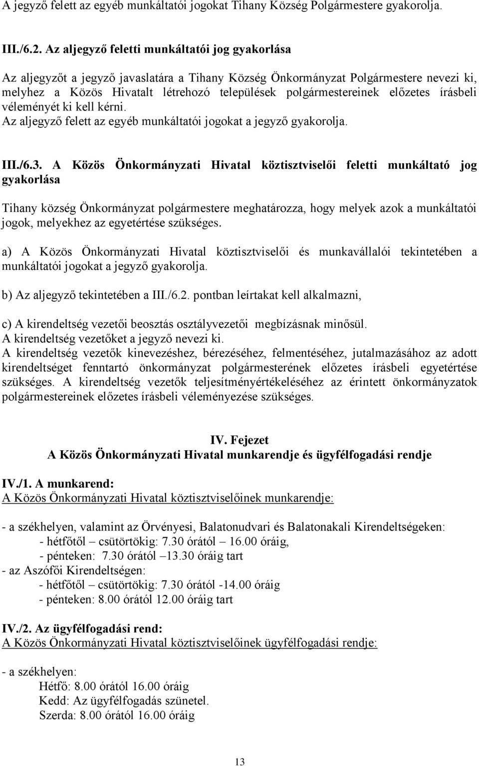 előzetes írásbeli véleményét ki kell kérni. Az aljegyző felett az egyéb munkáltatói jogokat a jegyző gyakorolja. III./6.3.