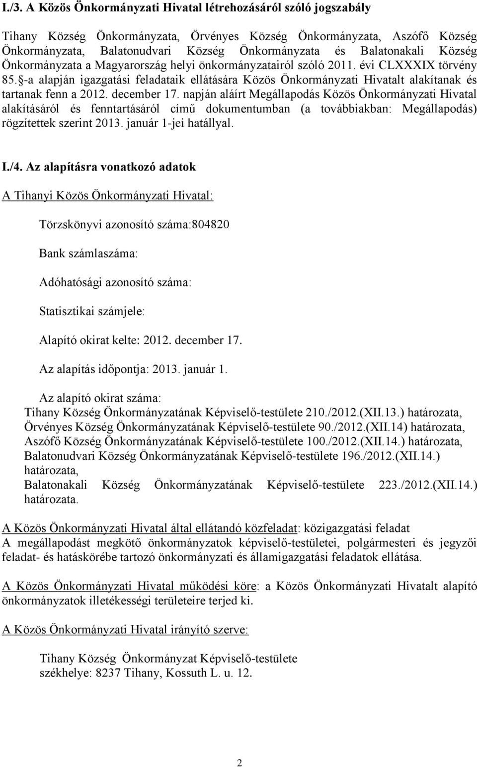 -a alapján igazgatási feladataik ellátására Közös Önkormányzati Hivatalt alakítanak és tartanak fenn a 2012. december 17.