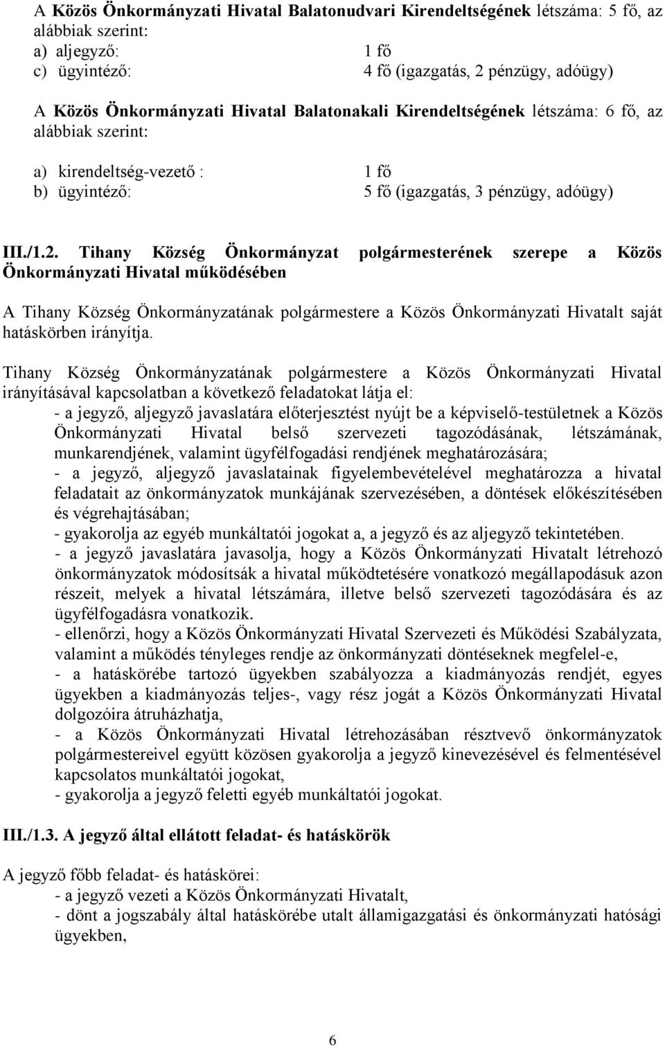 Tihany Község Önkormányzat polgármesterének szerepe a Közös Önkormányzati Hivatal működésében A Tihany Község Önkormányzatának polgármestere a Közös Önkormányzati Hivatalt saját hatáskörben irányítja.