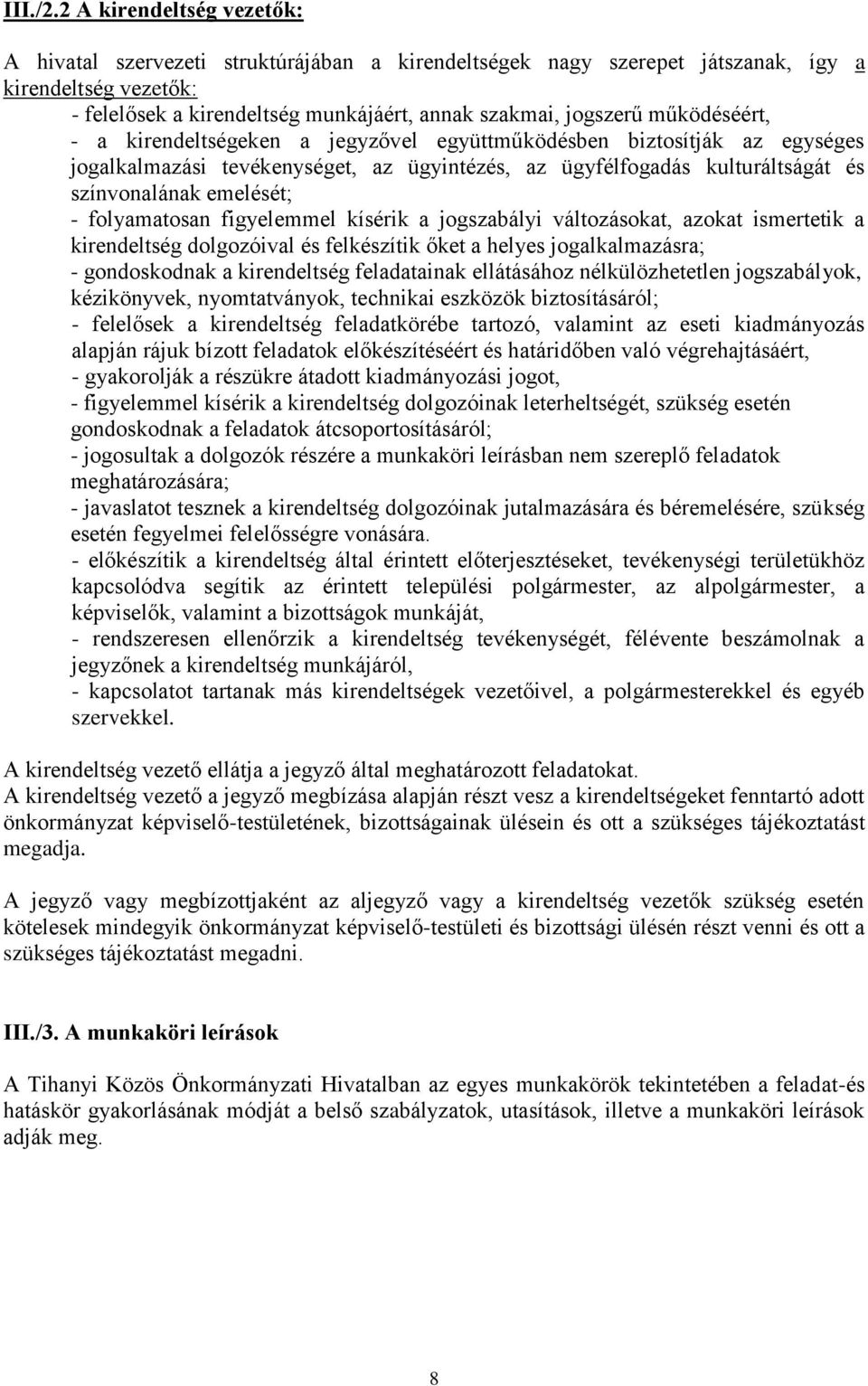 működéséért, - a kirendeltségeken a jegyzővel együttműködésben biztosítják az egységes jogalkalmazási tevékenységet, az ügyintézés, az ügyfélfogadás kulturáltságát és színvonalának emelését; -