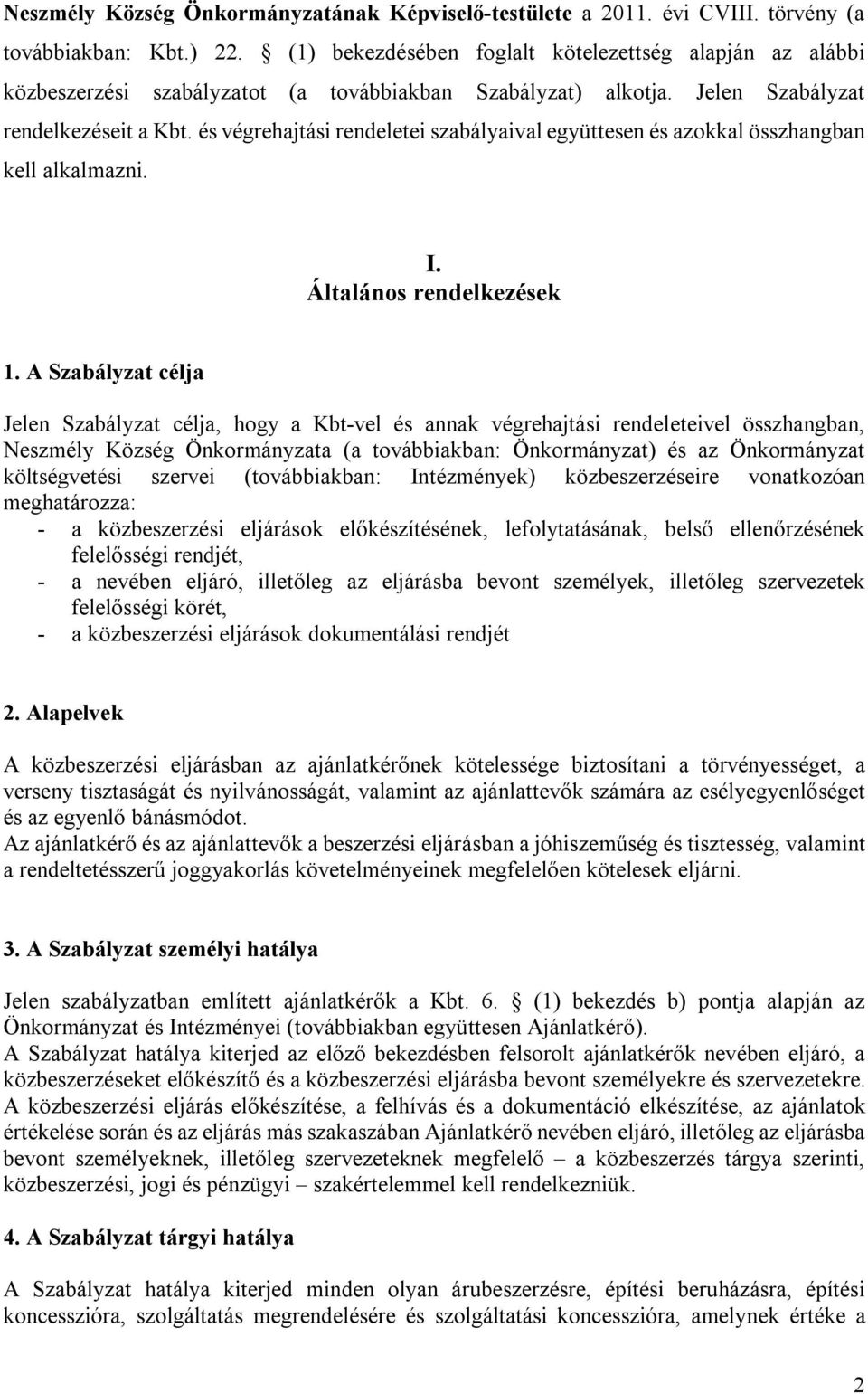 és végrehajtási rendeletei szabályaival együttesen és azokkal összhangban kell alkalmazni. I. Általános rendelkezések 1.