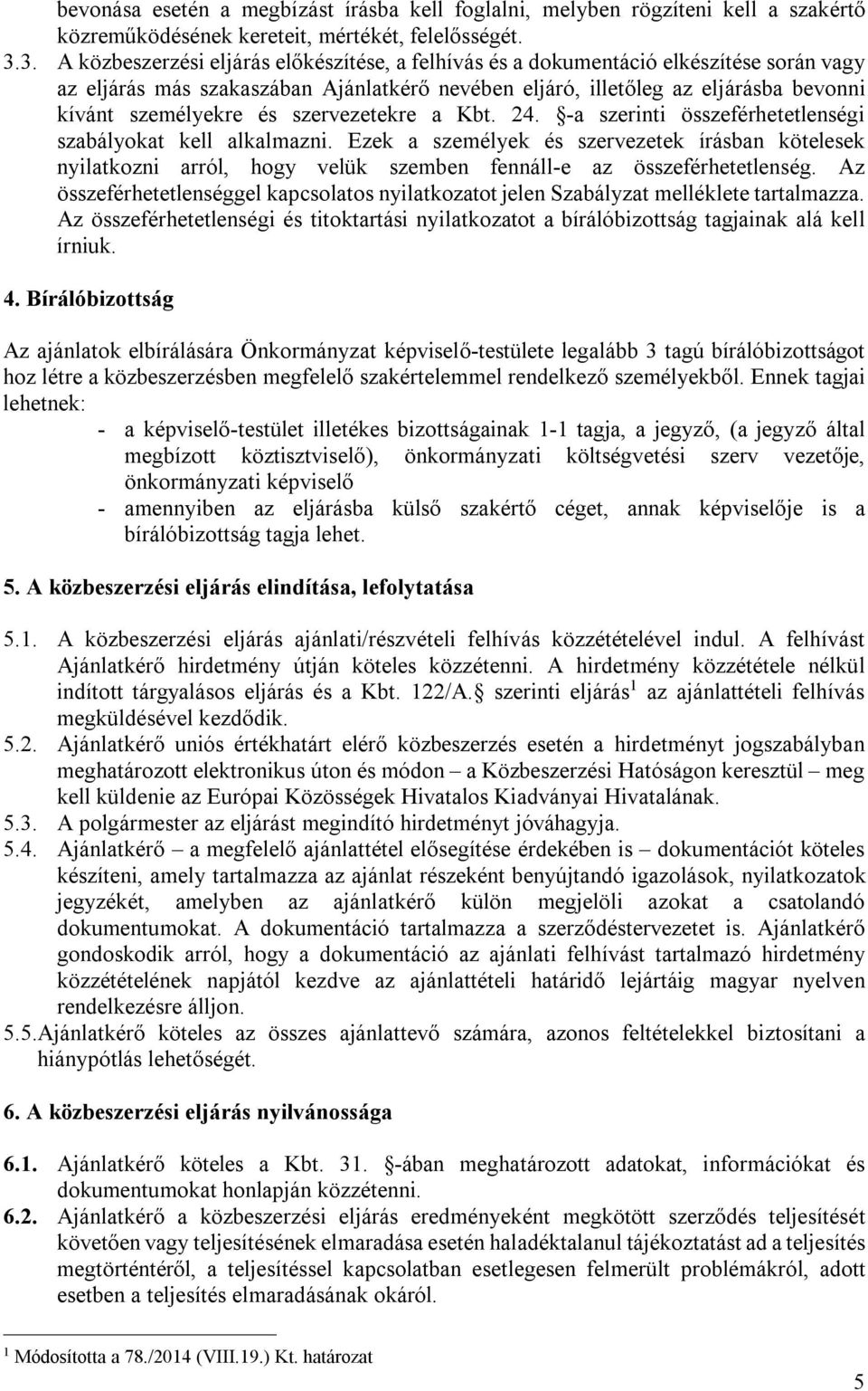 és szervezetekre a Kbt. 24. -a szerinti összeférhetetlenségi szabályokat kell alkalmazni.