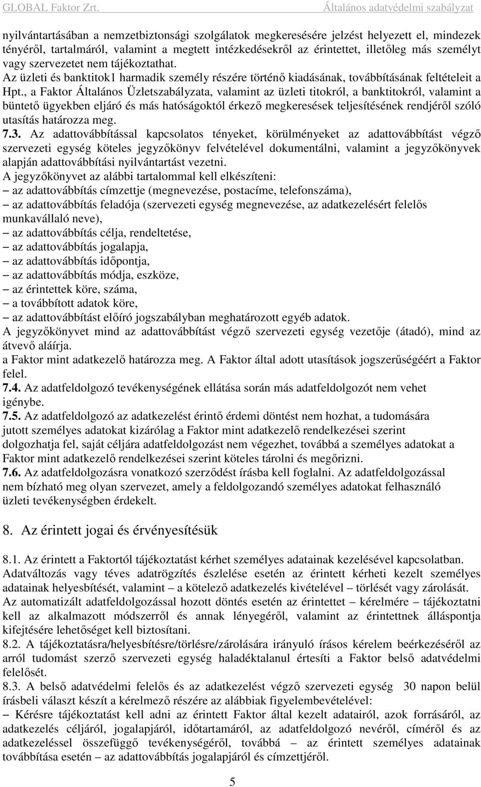 , a Faktor Általános Üzletszabályzata, valamint az üzleti titokról, a banktitokról, valamint a büntető ügyekben eljáró és más hatóságoktól érkező megkeresések teljesítésének rendjéről szóló utasítás