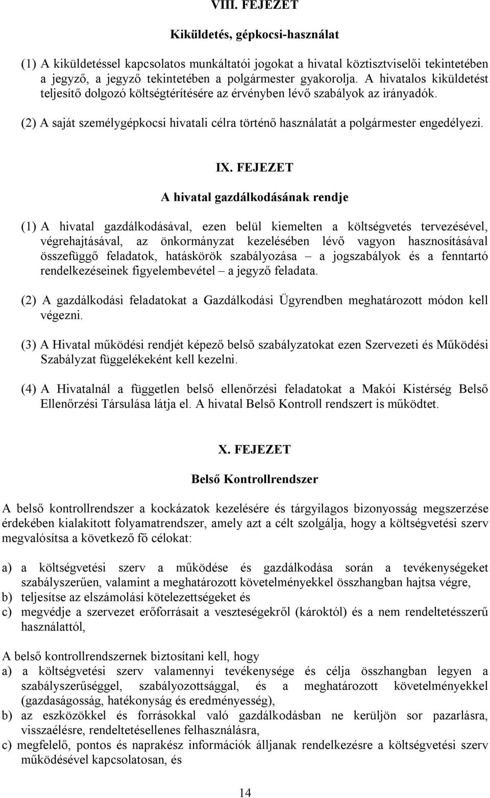 FEJEZET A hivatal gazdálkodásának rendje (1) A hivatal gazdálkodásával, ezen belül kiemelten a költségvetés tervezésével, végrehajtásával, az önkormányzat kezelésében lévő vagyon hasznosításával