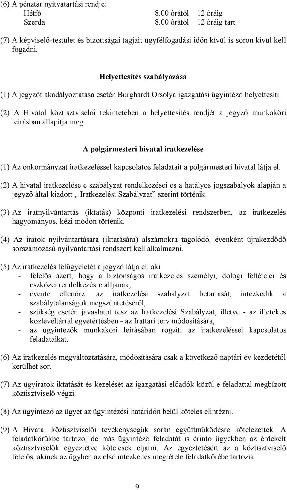 (2) A Hivatal köztisztviselői tekintetében a helyettesítés rendjét a jegyző munkaköri leírásban állapítja meg.