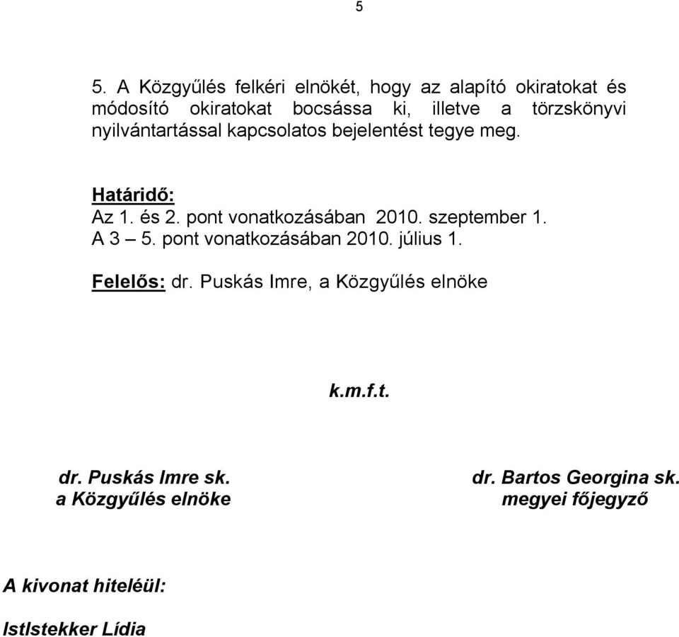szeptember 1. A 3 5. pont vonatkozásában 2010. július 1. Felelős: dr. Puskás Imre, a Közgyűlés elnöke k.m.f.t. dr. Puskás Imre sk.