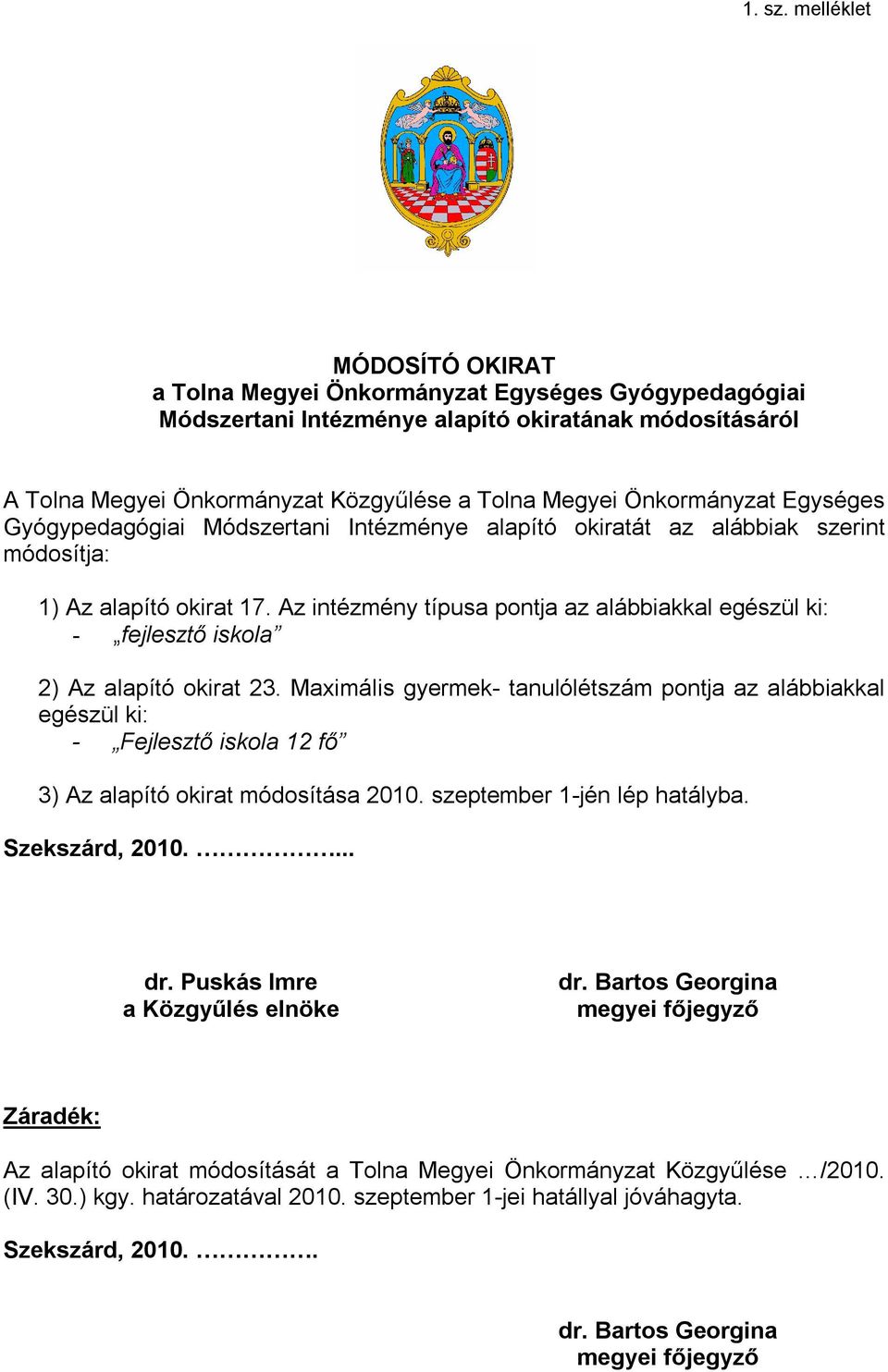 Önkormányzat Egységes Gyógypedagógiai Módszertani Intézménye alapító okiratát az alábbiak szerint módosítja: 1) Az alapító okirat 17.