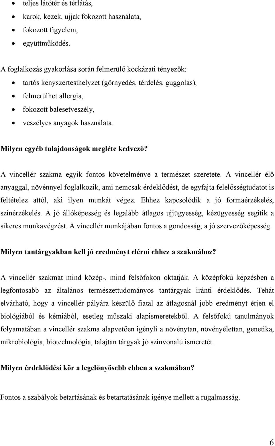 Milyen egyéb tulajdonságok megléte kedvező? A vincellér szakma egyik fontos követelménye a természet szeretete.