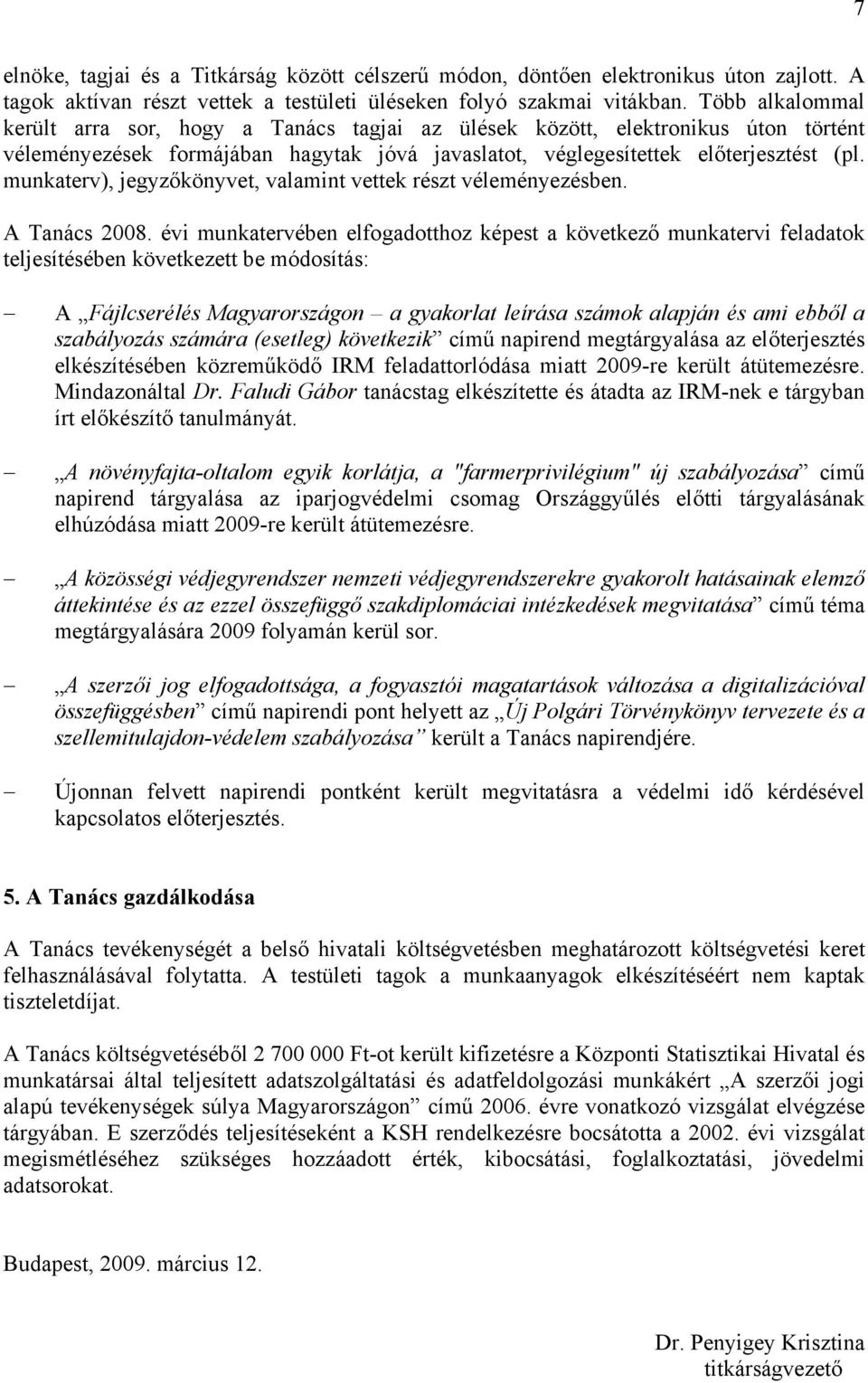 munkaterv), jegyzőkönyvet, valamint vettek részt véleményezésben. A Tanács 2008.