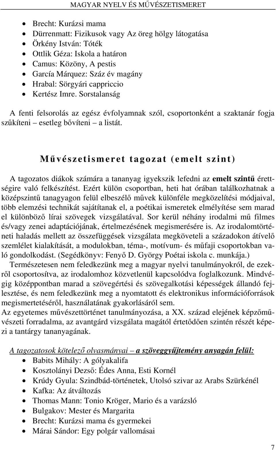 M ű vészetismeret tagozat (emelt szint) A tagozatos diákok számára a tananyag igyekszik lefedni az emelt szintű érettségire való felkészítést.