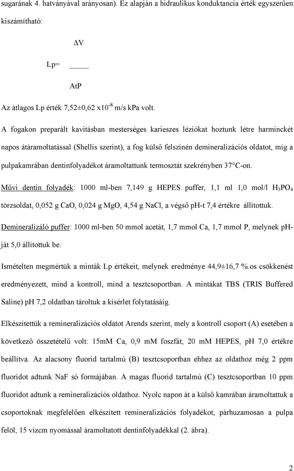 dentinfolyadékot áramoltattunk termosztát szekrényben 37 C-on.