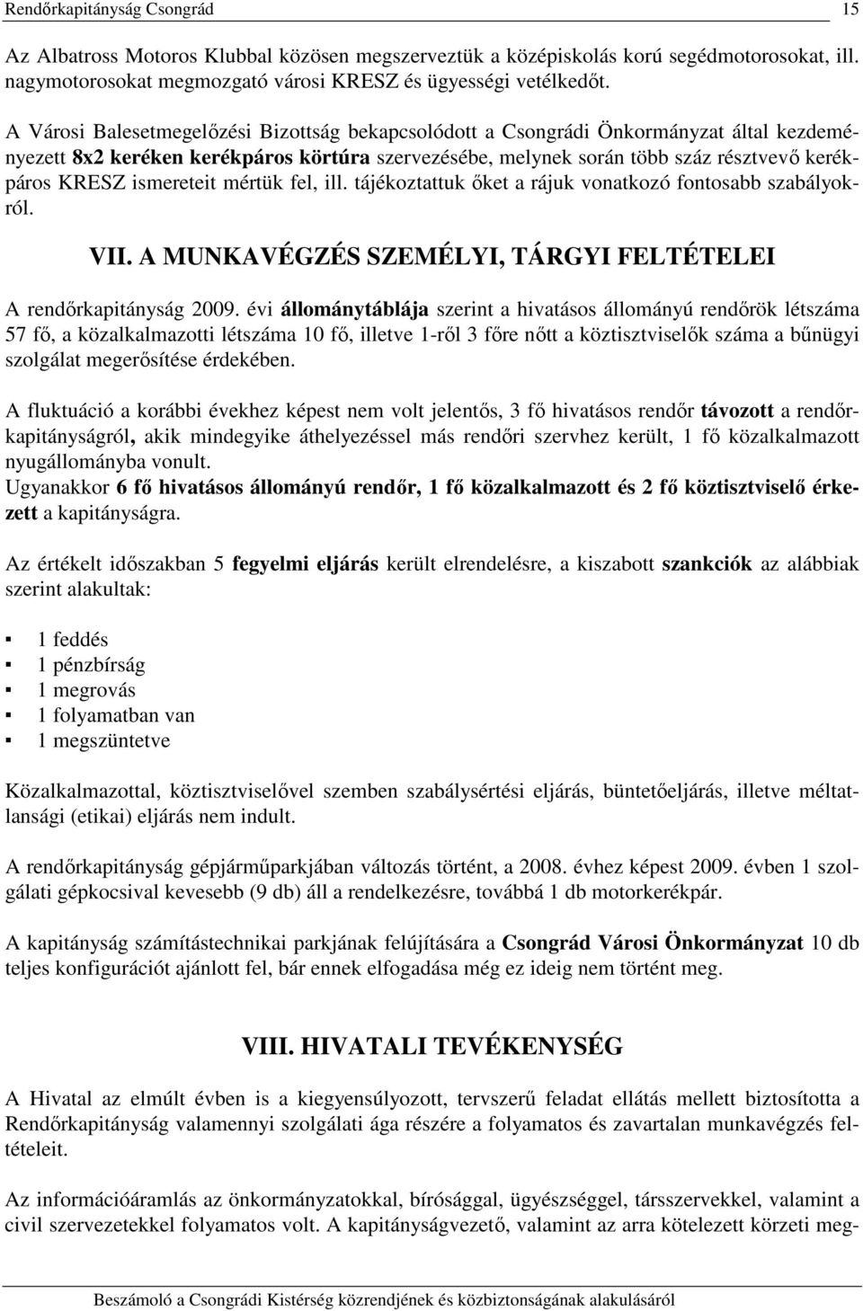 ismereteit mértük fel, ill. tájékoztattuk őket a rájuk vonatkozó fontosabb szabályokról. VII. A MUNKAVÉGZÉS SZEMÉLYI, TÁRGYI FELTÉTELEI A rendőrkapitányság 29.