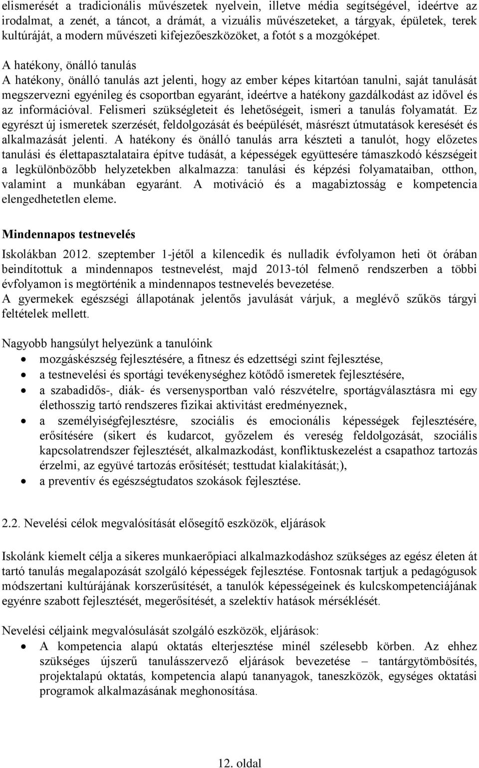 A hatékony, önálló tanulás A hatékony, önálló tanulás azt jelenti, hogy az ember képes kitartóan tanulni, saját tanulását megszervezni egyénileg és csoportban egyaránt, ideértve a hatékony