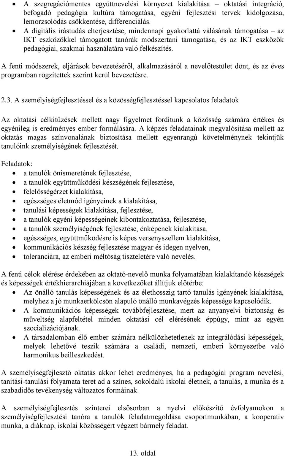 felkészítés. A fenti módszerek, eljárások bevezetéséről, alkalmazásáról a nevelőtestület dönt, és az éves programban rögzítettek szerint kerül bevezetésre. 2.3.