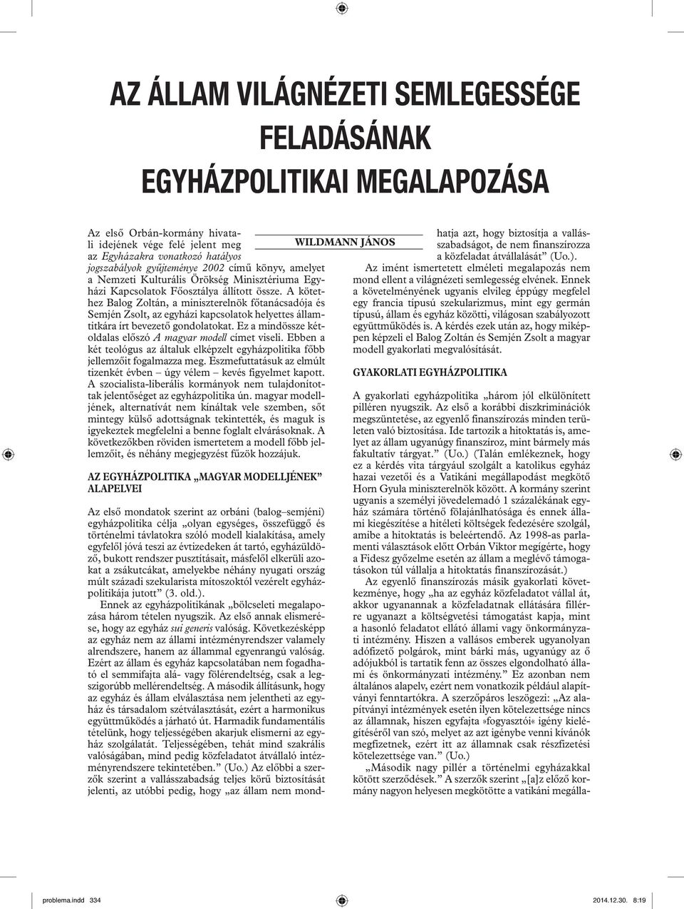 A kötethez Balog Zoltán, a miniszterelnök főtanácsadója és Semjén Zsolt, az egyházi kapcsolatok helyettes államtitkára írt bevezető gondolatokat.