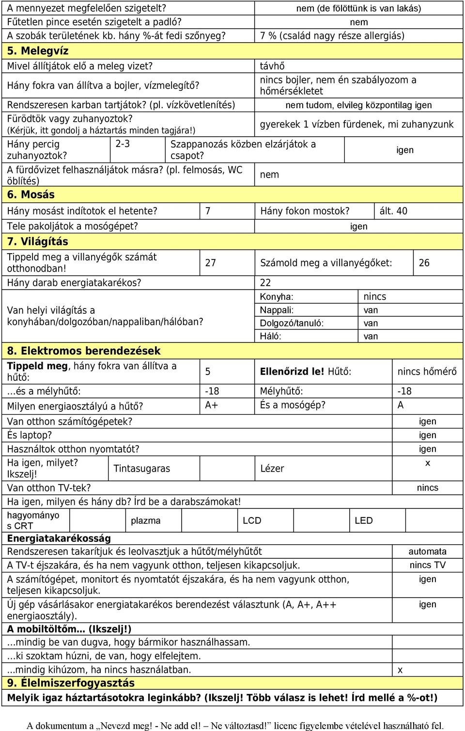 2-3 Szappanozás közben elzárjátok a csapot? A fürdővizet felhasználjátok másra? (pl. felmosás, WC öblítés) 6.