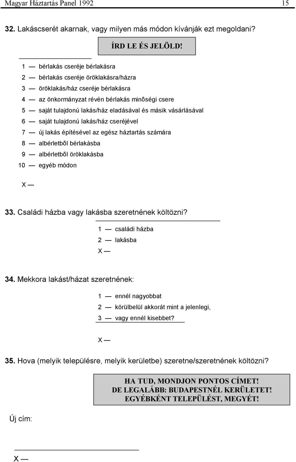 vásárlásával 6 saját tulajdonú lakás/ház cseréjével 7 új lakás építésével az egész háztartás számára 8 albérletbõl bérlakásba 9 albérletbõl öröklakásba 10 egyéb módon 33.