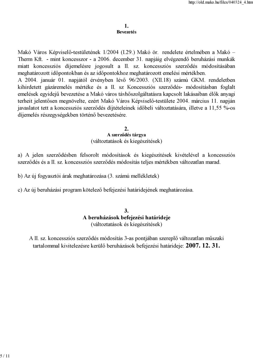 A 2004. január 01. napjától érvényben lévő 96/2003. (XII.18) számú GKM. rendeletben kihirdetett gázáremelés mértéke és a II.