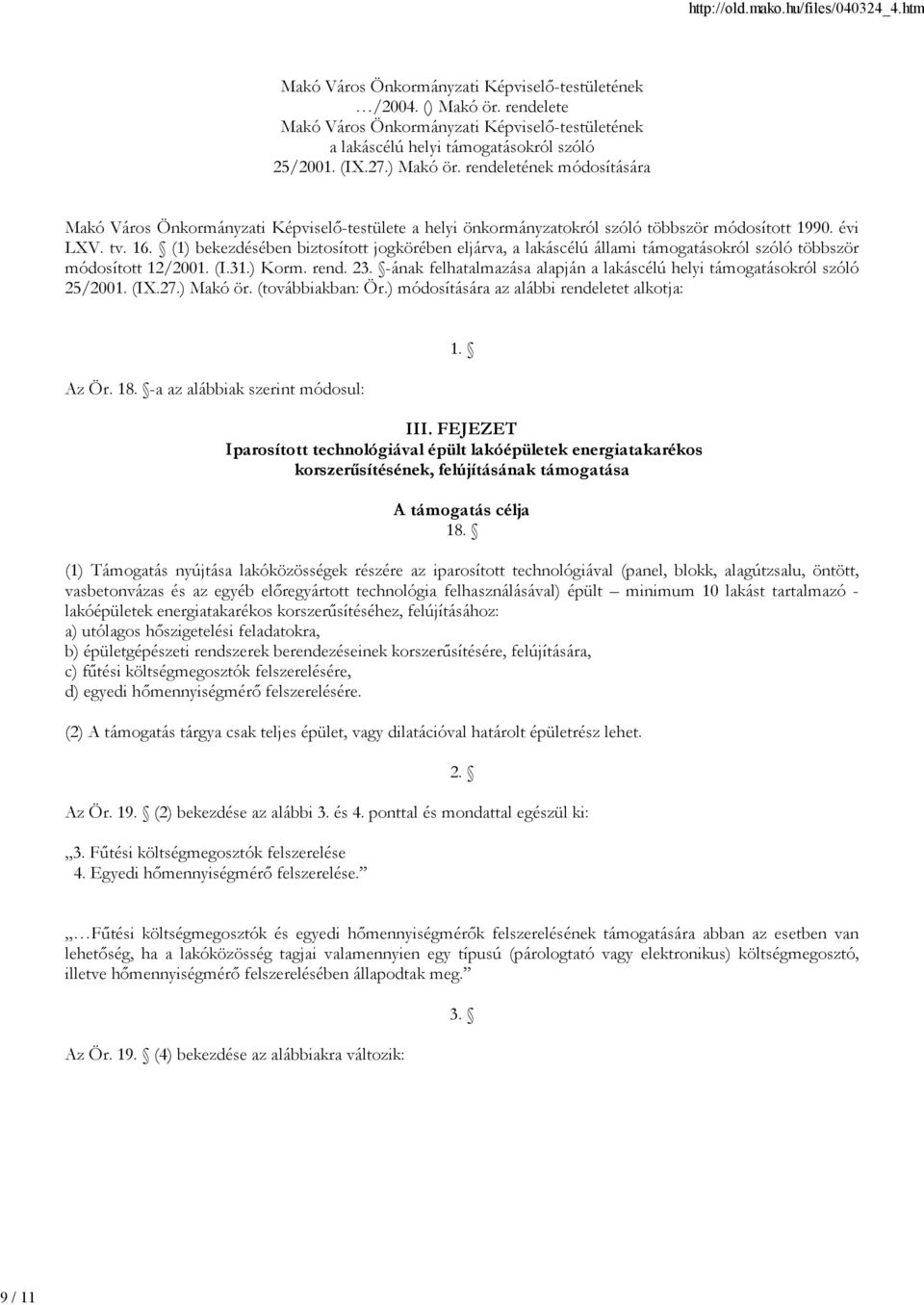 rendeletének módosítására Makó Város Önkormányzati Képviselő-testülete a helyi önkormányzatokról szóló többször módosított 1990. évi LXV. tv. 16.